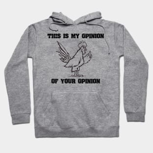 This Is My Opinion Funny Joke Rooster With Attitude Hoodie